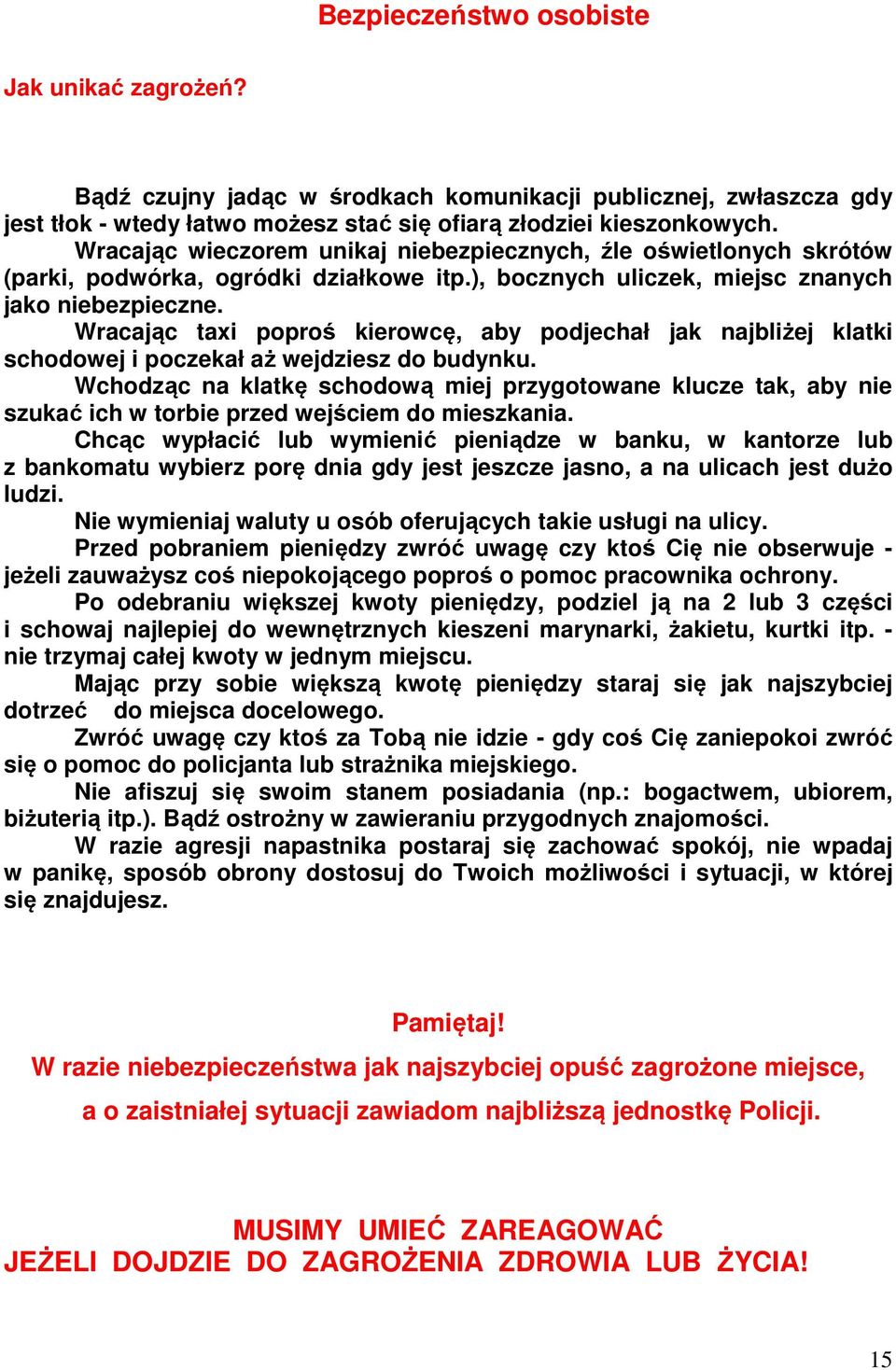 Wracając taxi poproś kierowcę, aby podjechał jak najbliżej klatki schodowej i poczekał aż wejdziesz do budynku.