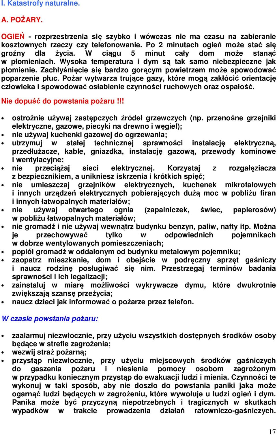 Pożar wytwarza trujące gazy, które mogą zakłócić orientację człowieka i spowodować osłabienie czynności ruchowych oraz ospałość. Nie dopuść do powstania pożaru!