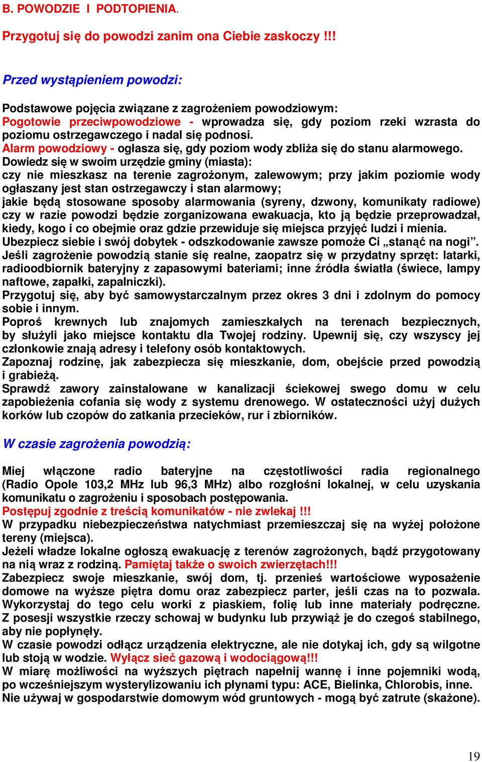 Alarm powodziowy - ogłasza się, gdy poziom wody zbliża się do stanu alarmowego.