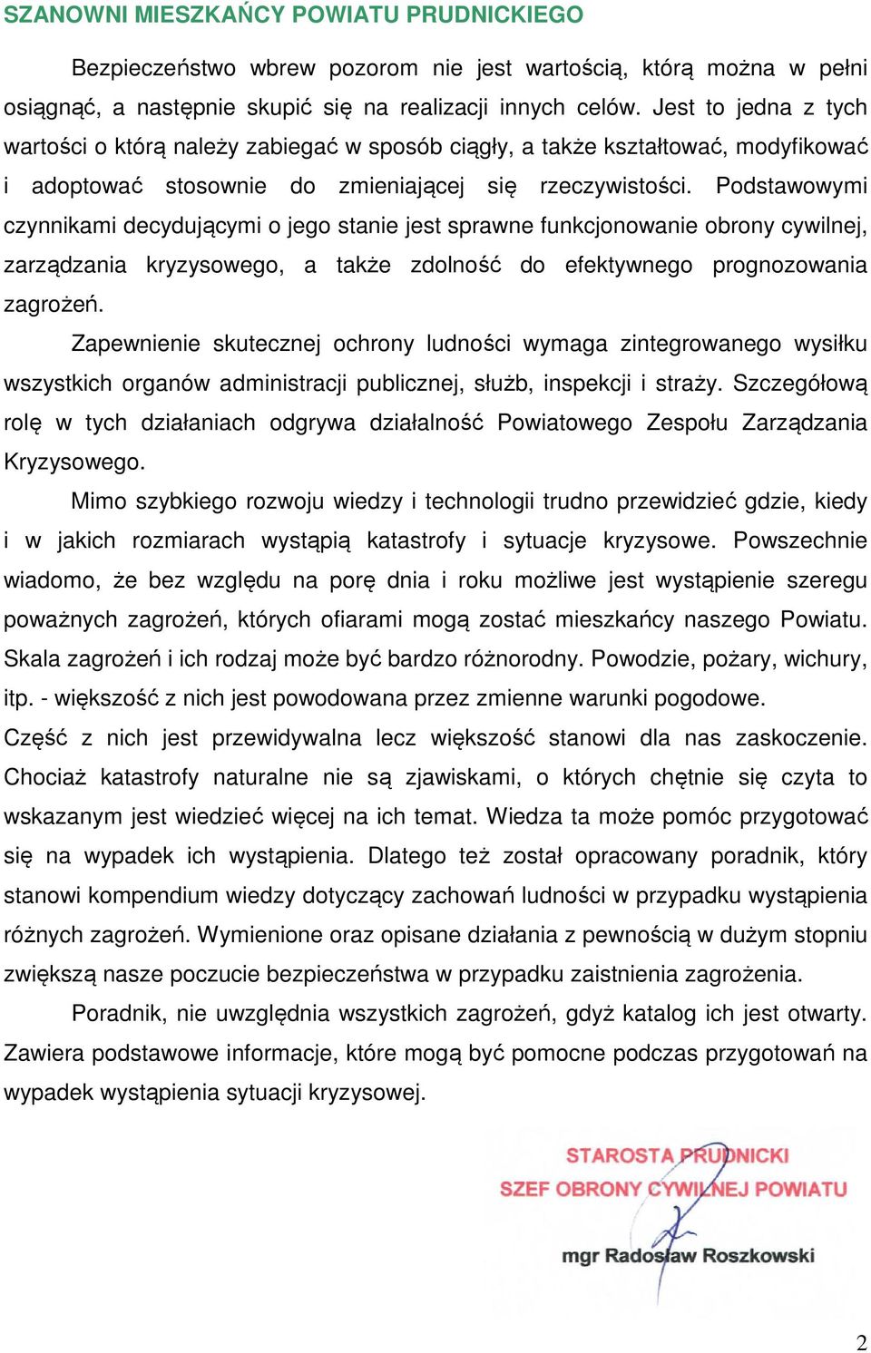 Podstawowymi czynnikami decydującymi o jego stanie jest sprawne funkcjonowanie obrony cywilnej, zarządzania kryzysowego, a także zdolność do efektywnego prognozowania zagrożeń.