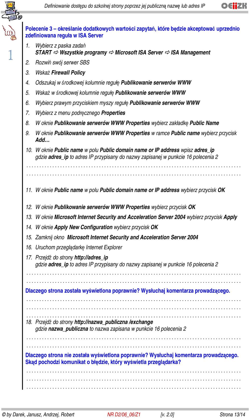 Odszukaj w środkowej kolumnie regułę Publikowanie serwerów WWW 5. Wskaż w środkowej kolumnie regułę Publikowanie serwerów WWW 6. Wybierz prawym przyciskiem myszy regułę Publikowanie serwerów WWW 7.