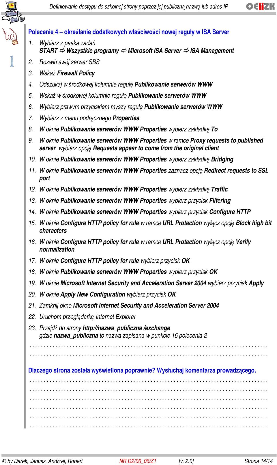 Wybierz prawym przyciskiem myszy regułę Publikowanie serwerów WWW 7. Wybierz z menu podręcznego Properties 8. W oknie Publikowanie serwerów WWW Properties wybierz zakładkę To 9.