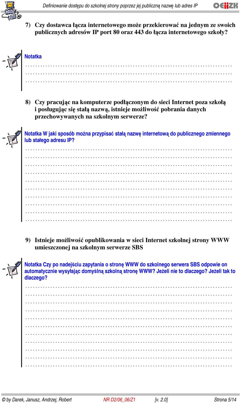 Notatka W jaki sposób można przypisać stałą nazwę internetową do publicznego zmiennego lub stałego adresu IP?