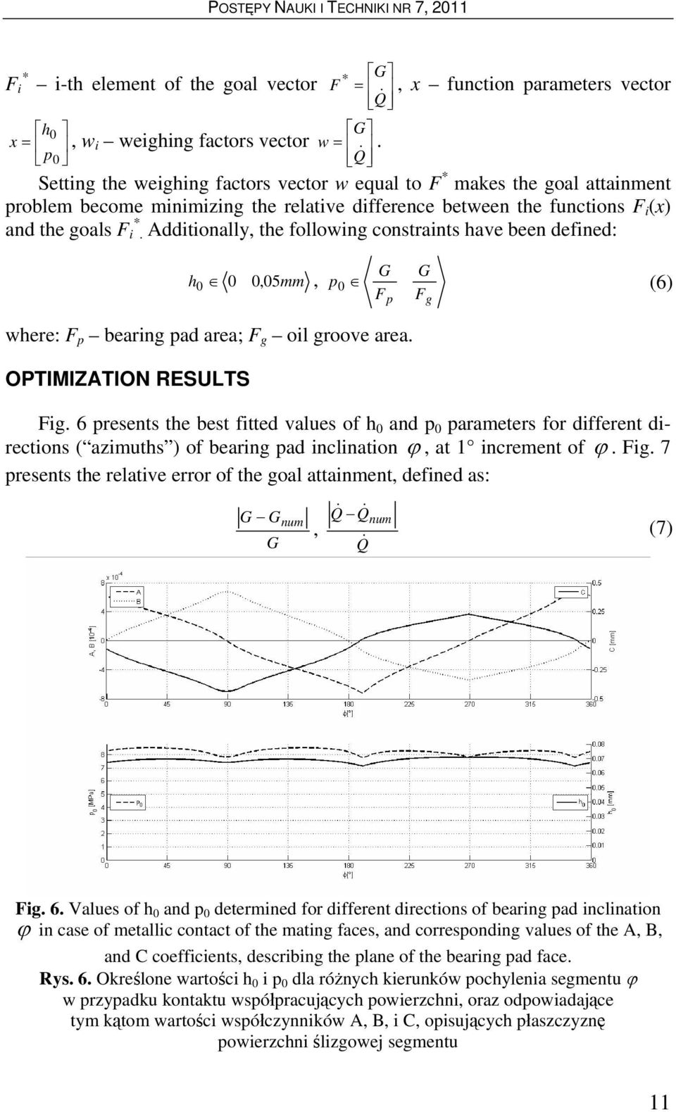 Additionally, the following constraints have been defined: h0 0 0, 05mm, G G p 0 (6) F p F g where: F p bearing pad area; F g oil groove area. OPTIMIZATION RESULTS Fig.