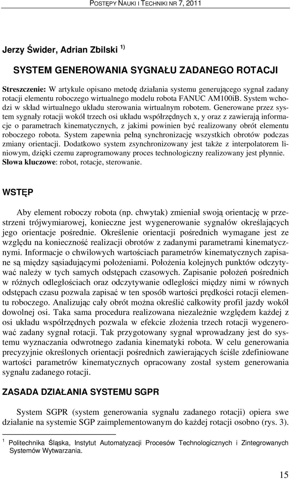 Generowane przez system sygnały rotacji wokół trzech osi układu współrzędnych x, y oraz z zawierają informacje o parametrach kinematycznych, z jakimi powinien być realizowany obrót elementu roboczego