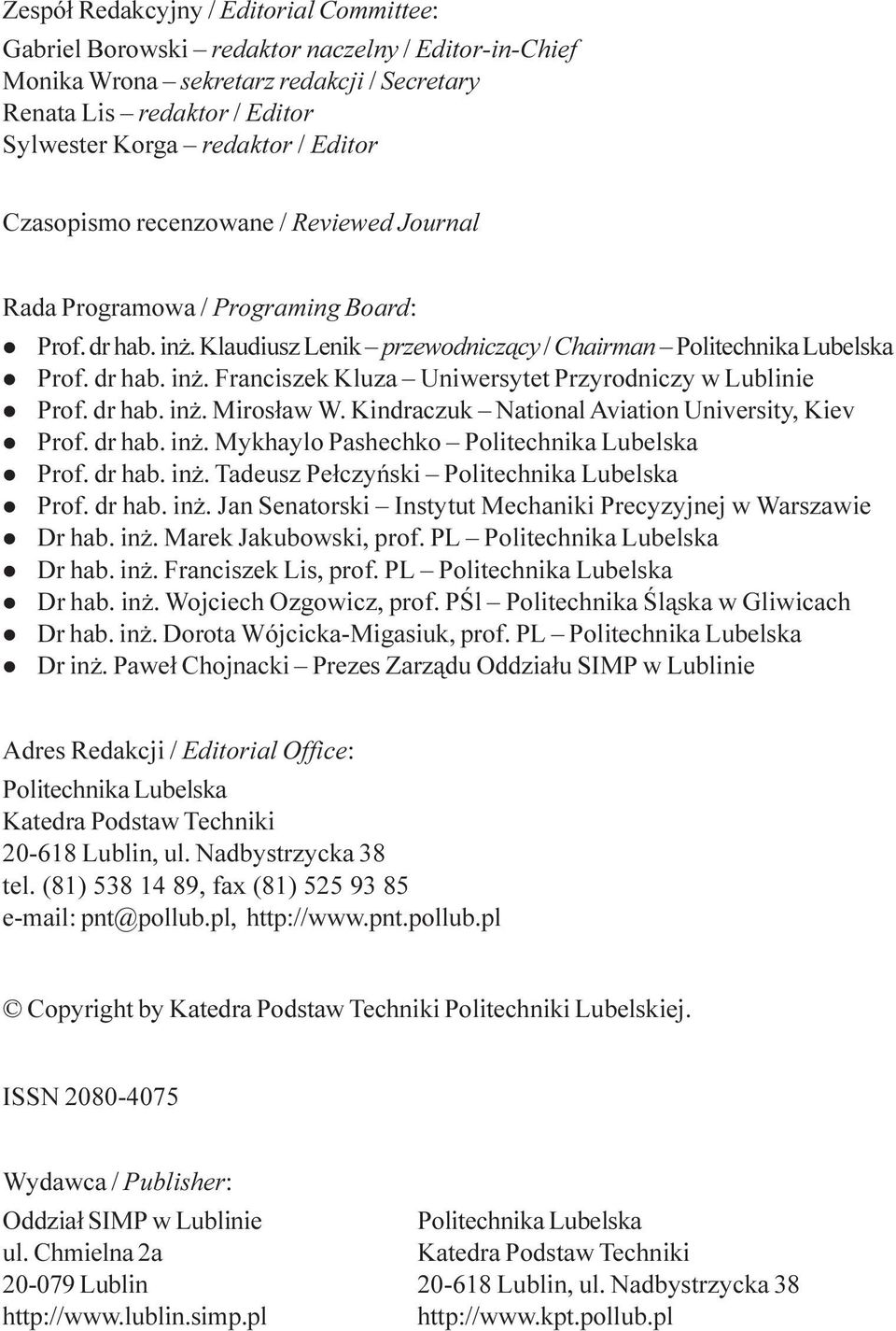 Klaudiusz Lenik przewodnicz¹cy / Chairman Politechnika Lubelska Prof. dr hab. in. Franciszek Kluza Uniwersytet Przyrodniczy w Lublinie Prof. dr hab. in. Miros³aw W.