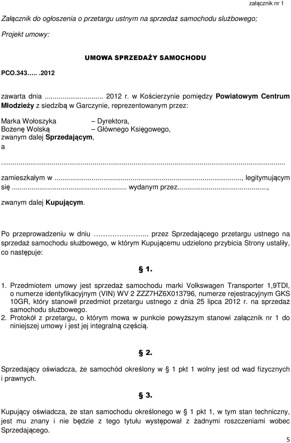 .. zamieszkałym w..., legitymującym się... wydanym przez..., zwanym dalej Kupującym. Po przeprowadzeniu w dniu.