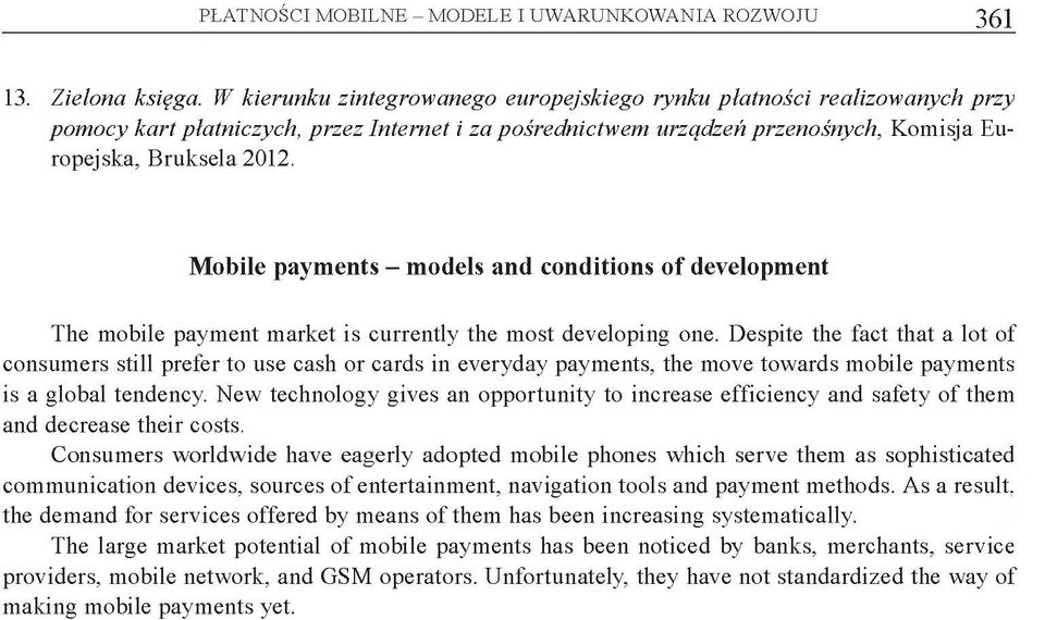 Mobile payments - models and conditions o f development The mobile payment market is currently the most developing one.