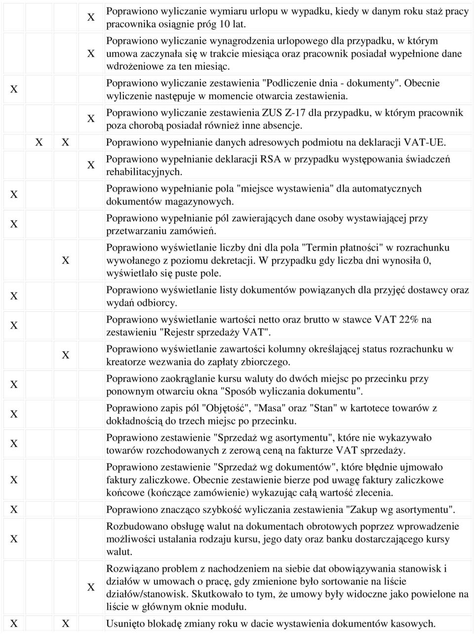 Poprawiono wyliczanie zestawienia "Podliczenie dnia - dokumenty". Obecnie wyliczenie następuje w momencie otwarcia zestawienia.