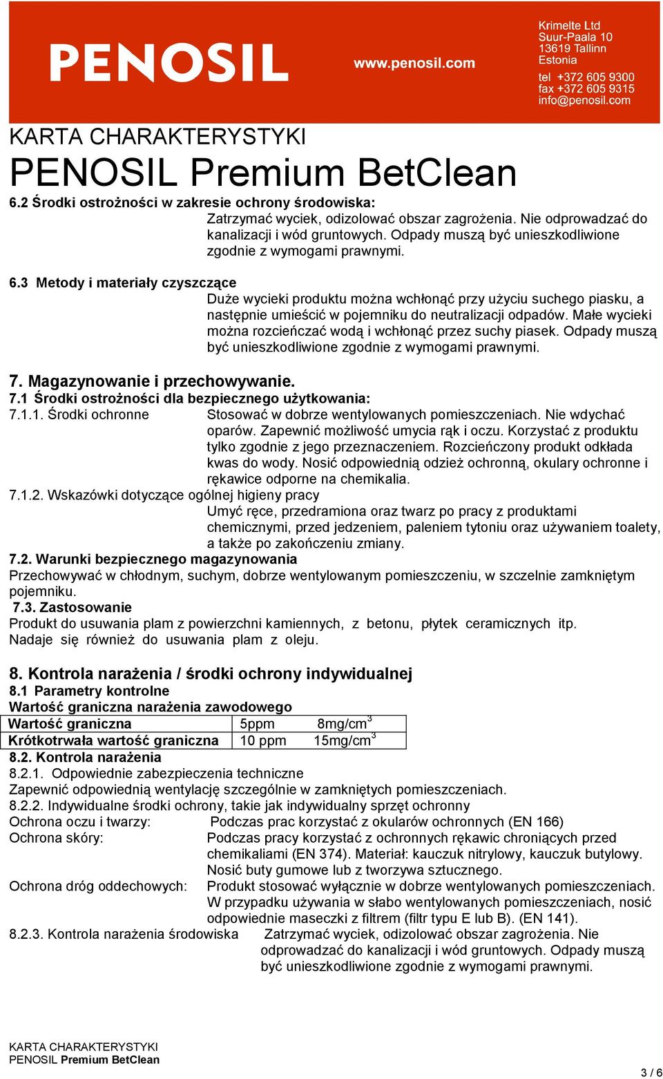 3 Metody i materiały czyszczące Duże wycieki produktu można wchłonąć przy użyciu suchego piasku, a następnie umieścić w pojemniku do neutralizacji odpadów.