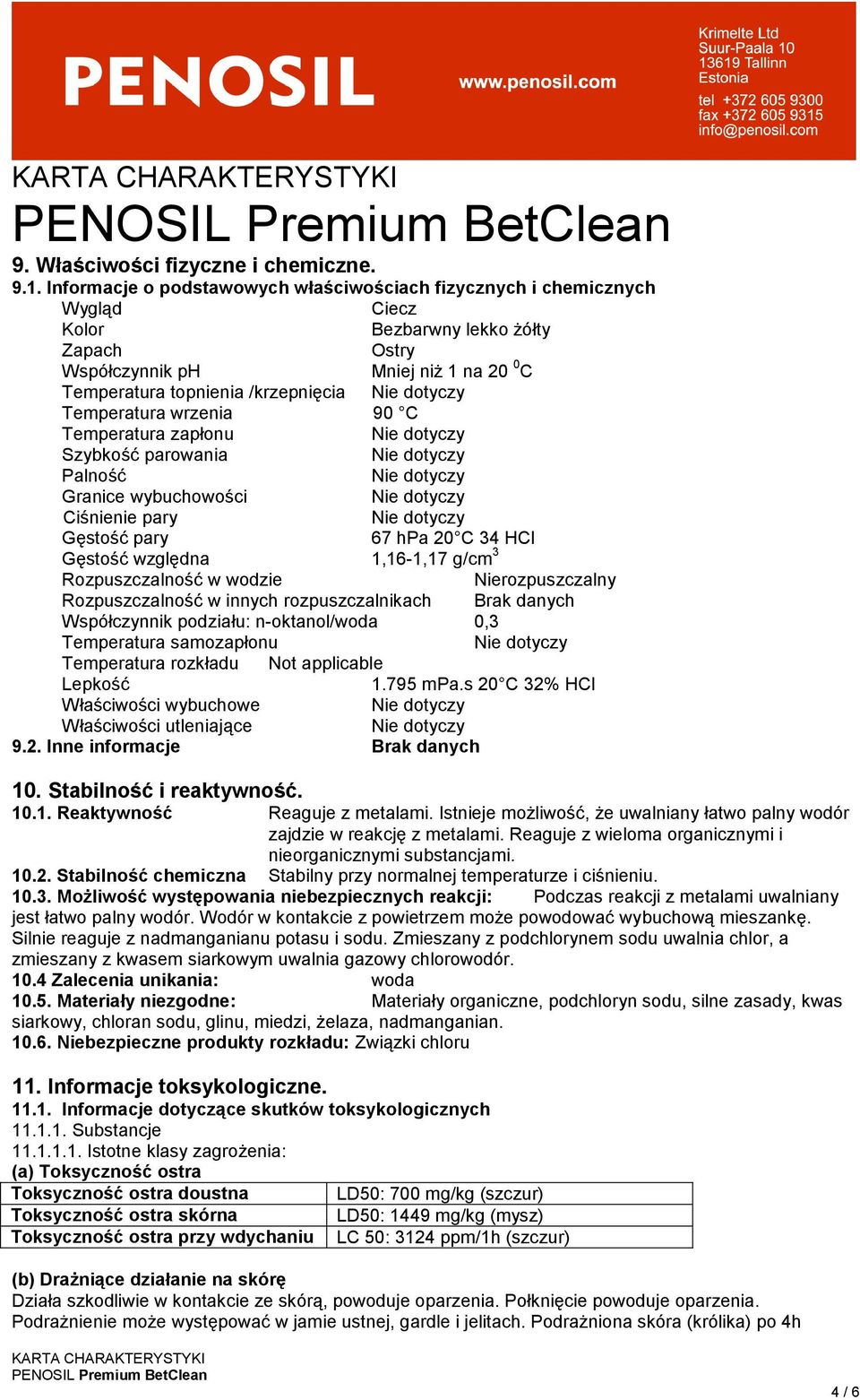 Temperatura wrzenia 90 C Temperatura zapłonu Szybkość parowania Palność Granice wybuchowości Ciśnienie pary Gęstość pary 67 hpa 20 C 34 HCl Gęstość względna 1,16-1,17 g/cm 3 Rozpuszczalność w wodzie
