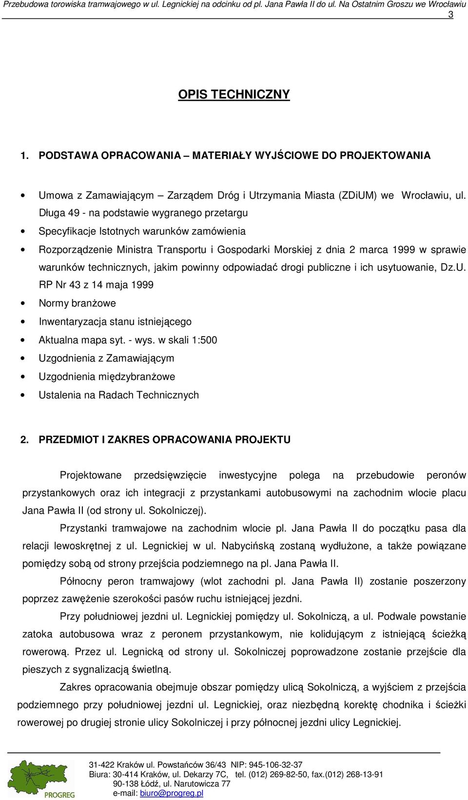 Długa 49 - na podstawie wygranego przetargu Specyfikacje Istotnych warunków zamówienia Rozporządzenie Ministra Transportu i Gospodarki Morskiej z dnia 2 marca 1999 w sprawie warunków technicznych,