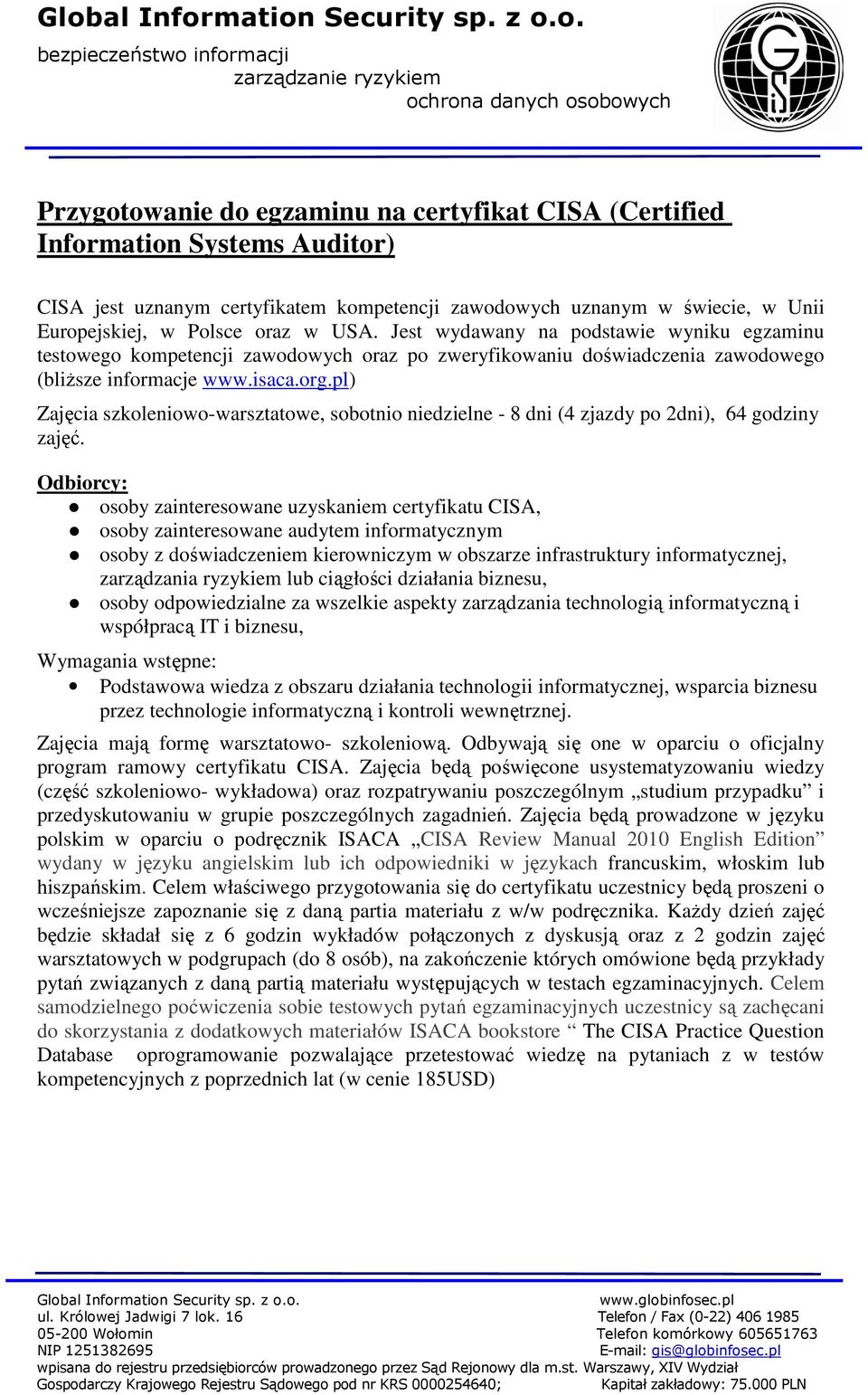 pl) Zajęcia szkoleniowo-warsztatowe, sobotnio niedzielne - 8 dni (4 zjazdy po 2dni), 64 godziny zajęć.