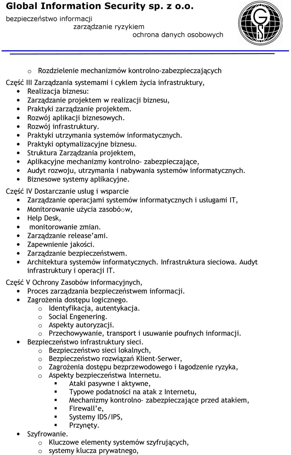 Struktura Zarządzania projektem, Aplikacyjne mechanizmy kontrolno- zabezpieczające, Audyt rozwoju, utrzymania i nabywania systemów informatycznych. Biznesowe systemy aplikacyjne.
