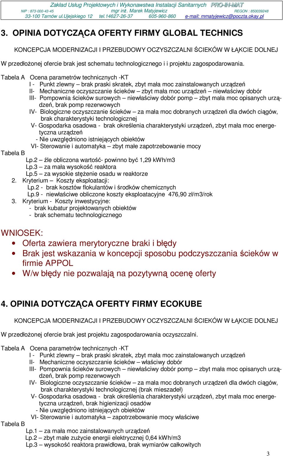 Biologiczne oczyszczanie ścieków za mała moc dobranych urządzeń dla dwóch ciągów, brak charakterystyki technologicznej V- Gospodarka osadowa - brak określenia charakterystyki urządzeń, zbyt mała moc