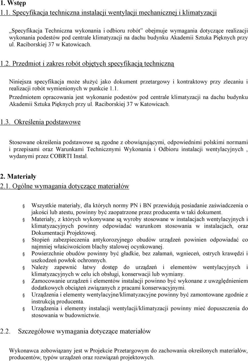 Przedmiot i zakres robót objętych specyfikacją techniczną Niniejsza specyfikacja może służyć jako dokument przetargowy i kontraktowy przy zlecaniu i realizacji robót wymienionych w punkcie 1.