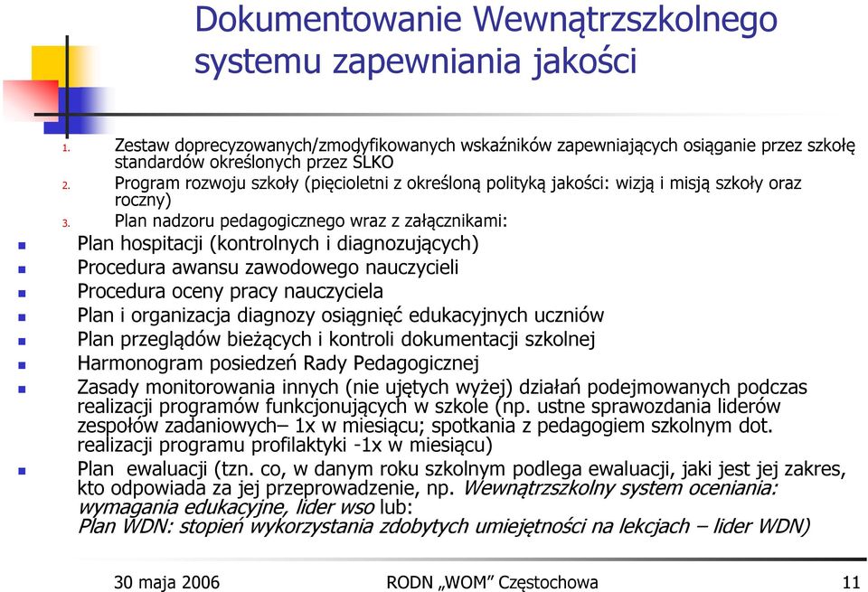 Plan nadzoru pedagogicznego wraz z załącznikami: Plan hospitacji (kontrolnych i diagnozujących) Procedura awansu zawodowego nauczycieli Procedura oceny pracy nauczyciela Plan i organizacja diagnozy