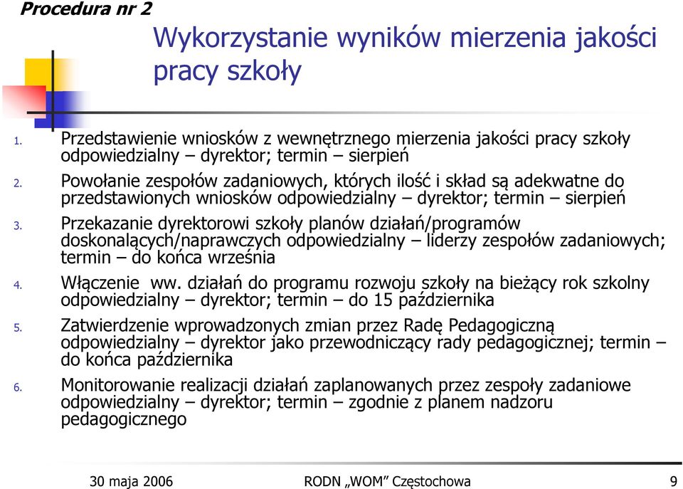 Przekazanie dyrektorowi szkoły planów działań/programów doskonalących/naprawczych odpowiedzialny liderzy zespołów zadaniowych; termin do końca września 4. Włączenie ww.