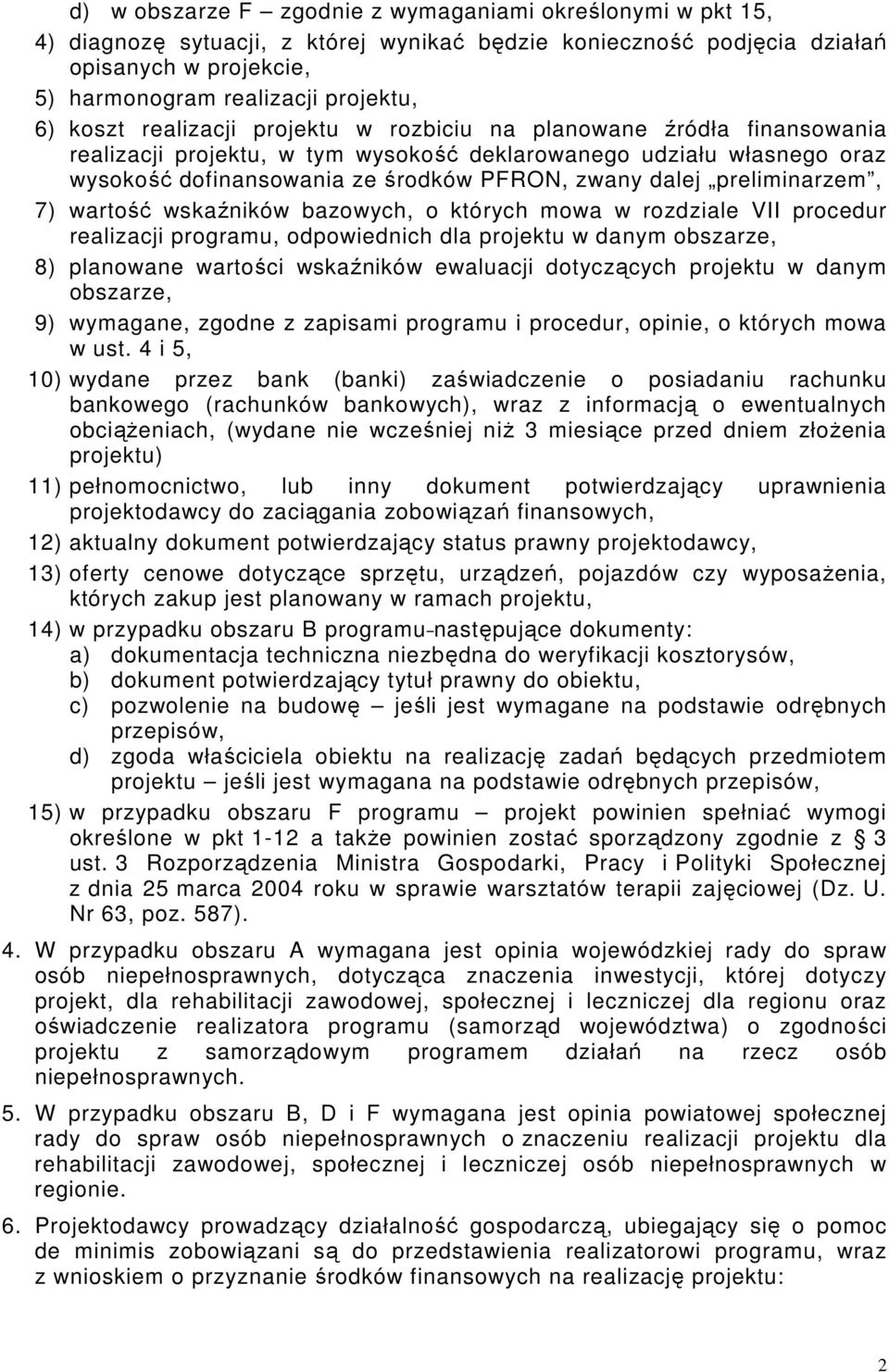 preliminarzem, 7) wartość wskaźników bazowych, o których mowa w rozdziale VII procedur realizacji programu, odpowiednich dla projektu w danym obszarze, 8) planowane wartości wskaźników ewaluacji