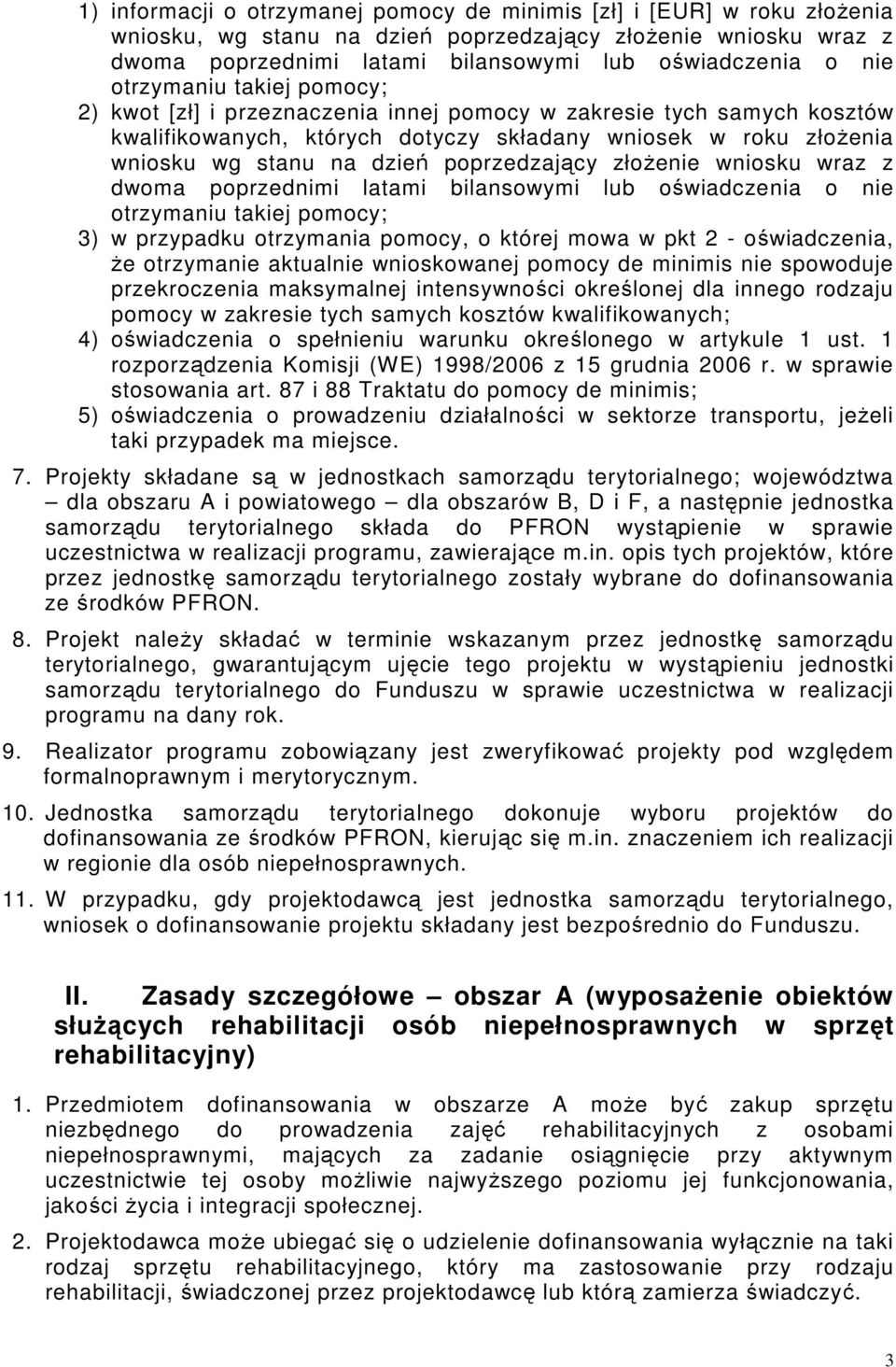 poprzedzający złoŝenie wniosku wraz z dwoma poprzednimi latami bilansowymi lub oświadczenia o nie otrzymaniu takiej pomocy; 3) w przypadku otrzymania pomocy, o której mowa w pkt 2 - oświadczenia, Ŝe