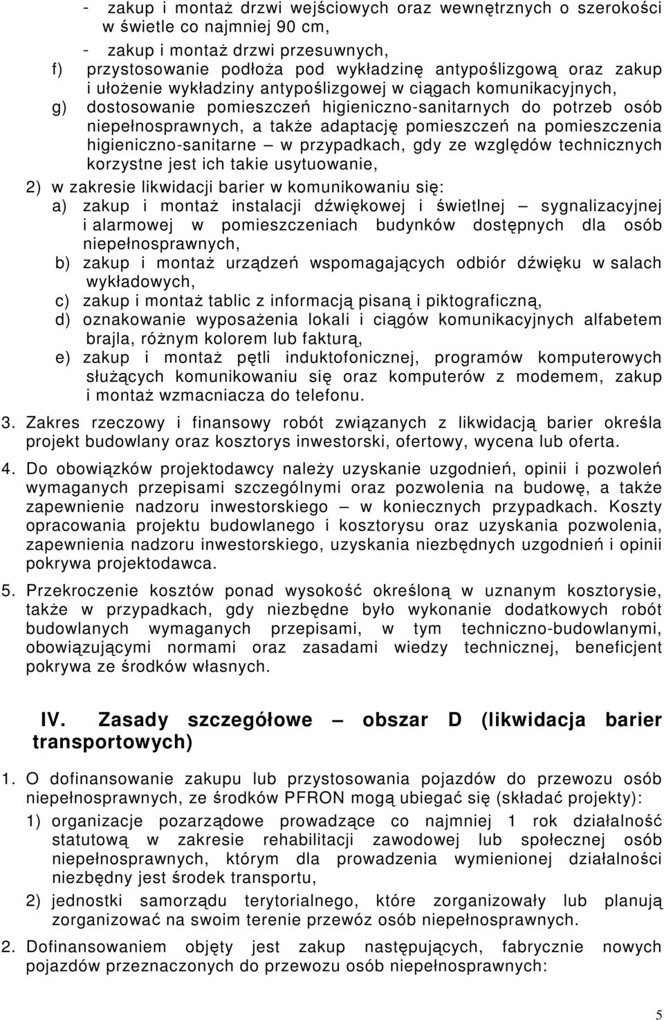 higieniczno-sanitarne w przypadkach, gdy ze względów technicznych korzystne jest ich takie usytuowanie, 2) w zakresie likwidacji barier w komunikowaniu się: a) zakup i montaŝ instalacji dźwiękowej i