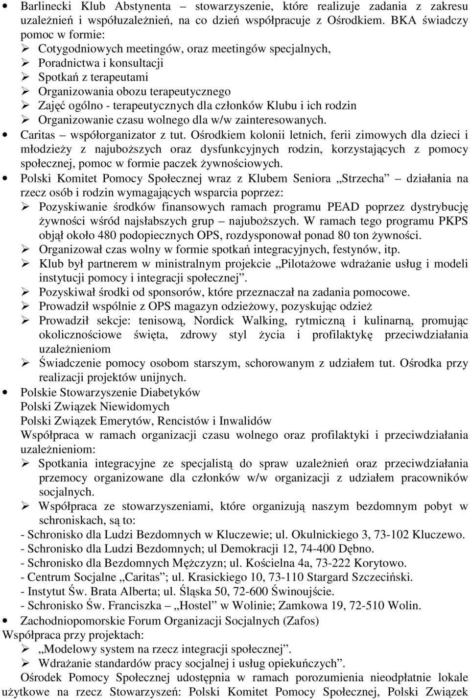 dla członków Klubu i ich rodzin Organizowanie czasu wolnego dla ww zainteresowanych. Caritas współorganizator z tut.