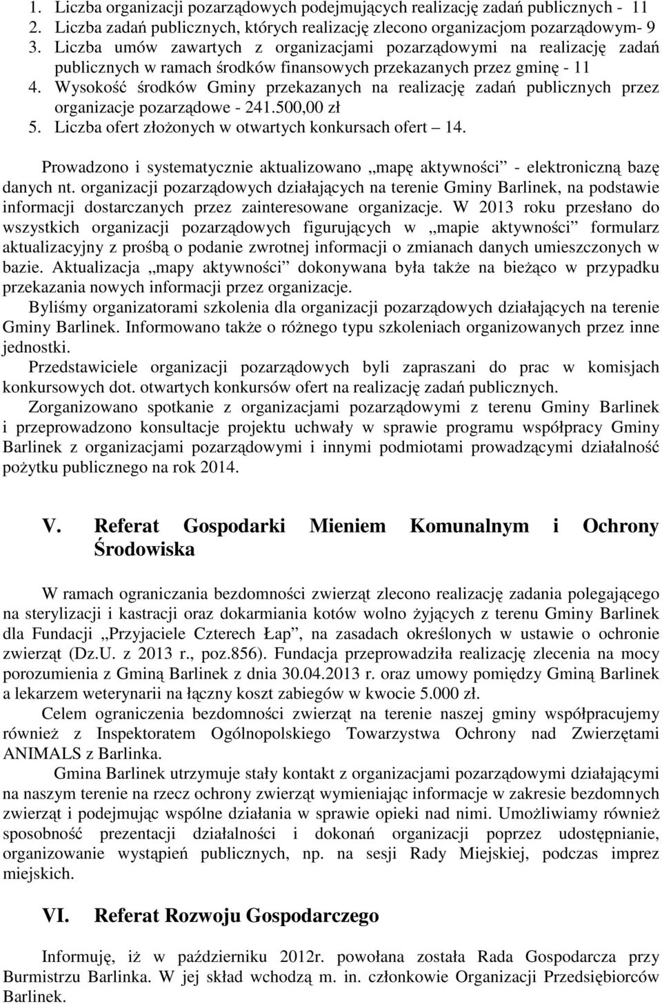 Wysokość środków Gminy przekazanych na realizację zadań publicznych przez organizacje pozarządowe - 241.500,00 zł 5. Liczba ofert złożonych w otwartych konkursach ofert 14.