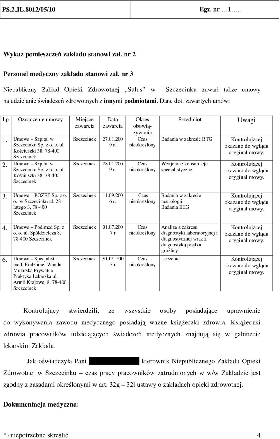 Umowa Szpital w Szczecinku Sp. z o. o. ul. Kościuszki 38, 78-400 2. Umowa Szpital w Szczecinku Sp. z o. o. ul. Kościuszki 38, 78-400 Data 27.01.200 9 r.