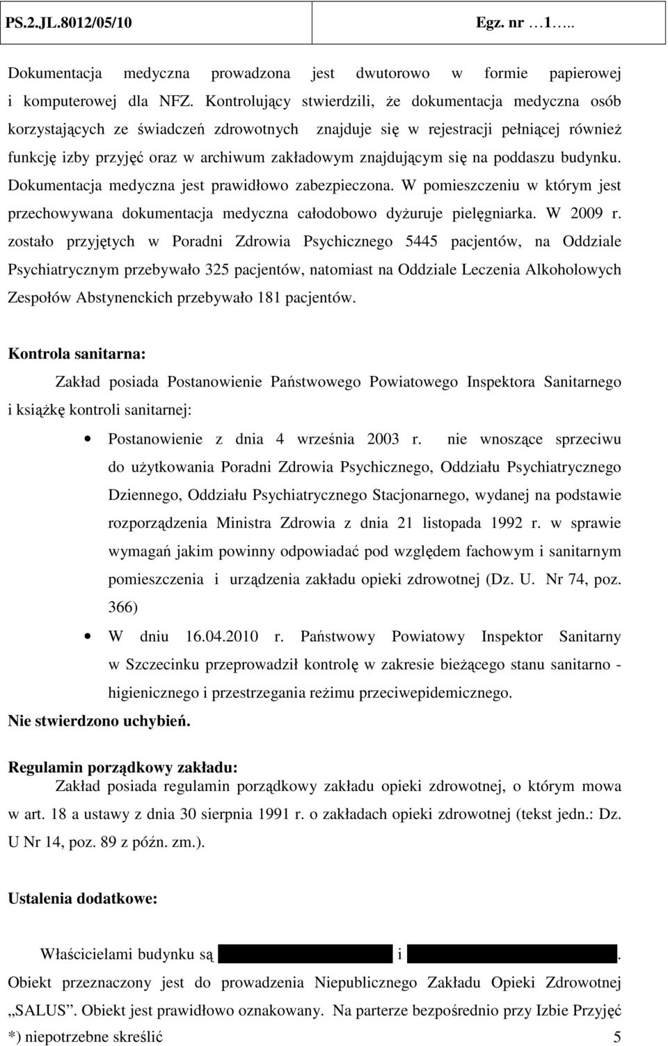 znajdującym się na poddaszu budynku. Dokumentacja medyczna jest prawidłowo zabezpieczona. W pomieszczeniu w którym jest przechowywana dokumentacja medyczna całodobowo dyŝuruje pielęgniarka. W 2009 r.
