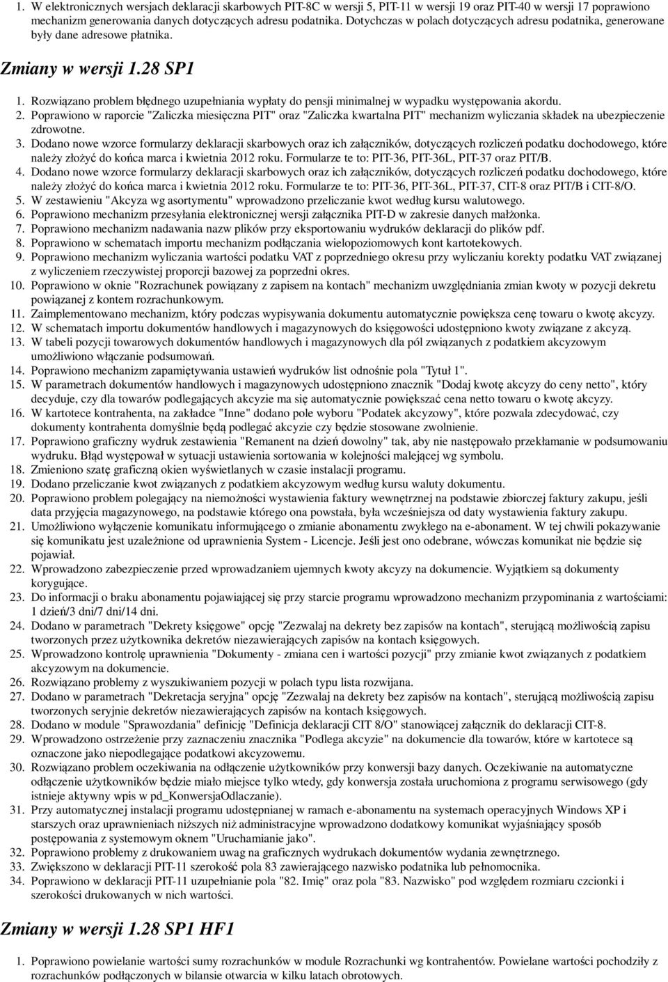 Rozwiązano problem błędnego uzupełniania wypłaty do pensji minimalnej w wypadku występowania akordu. 2.