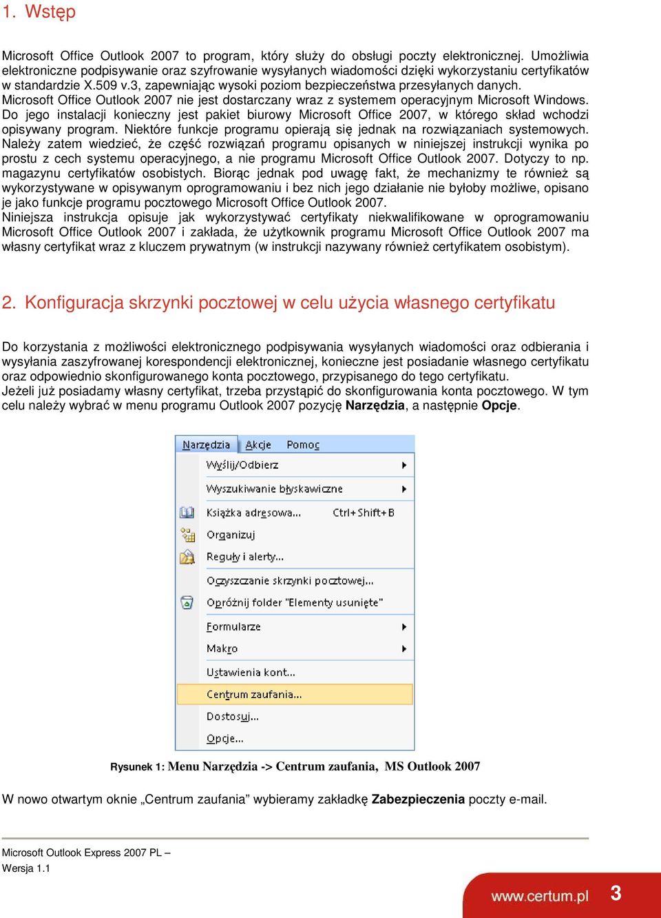 Microsoft Office Outlook 2007 nie jest dostarczany wraz z systemem operacyjnym Microsoft Windows.