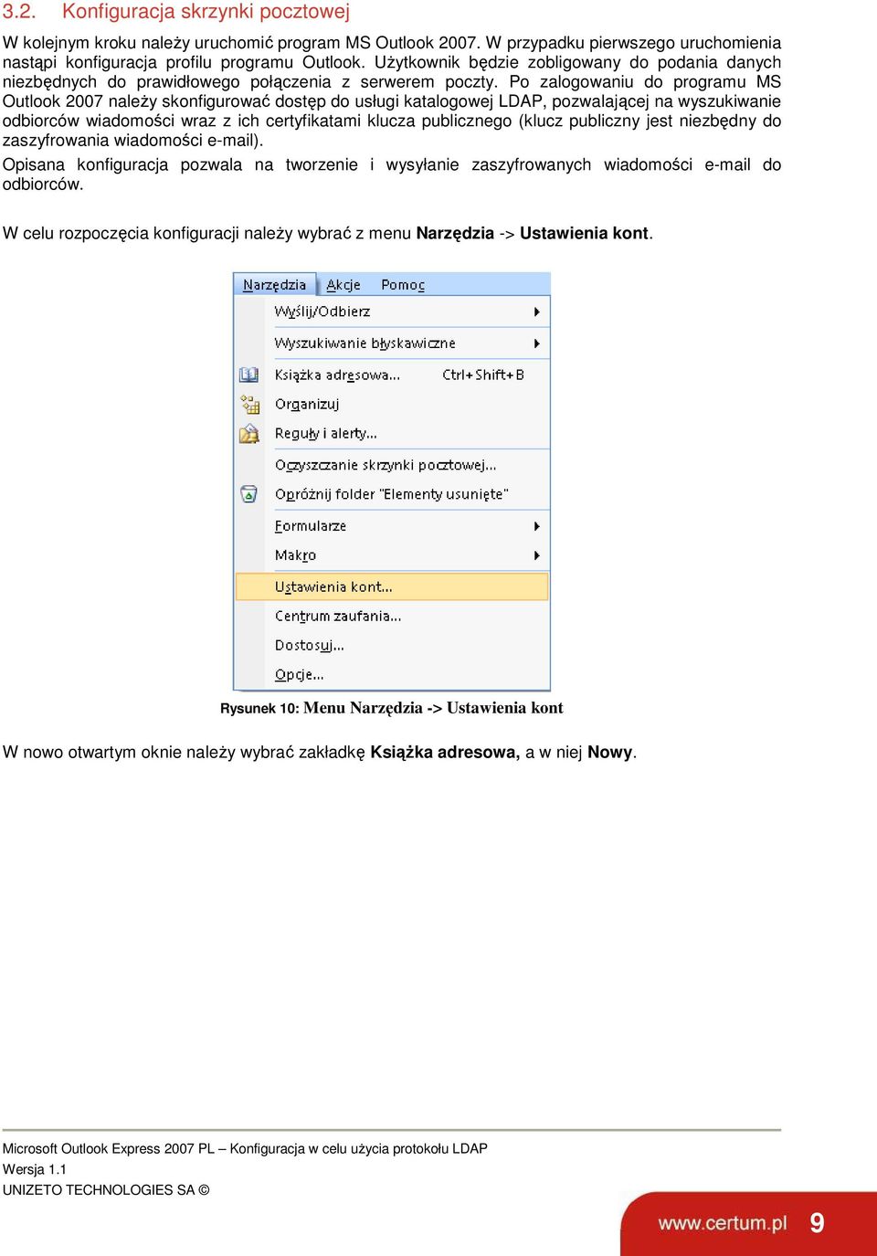 Po zalogowaniu do programu MS Outlook 2007 naleŝy skonfigurować dostęp do usługi katalogowej LDAP, pozwalającej na wyszukiwanie odbiorców wiadomości wraz z ich certyfikatami klucza publicznego (klucz