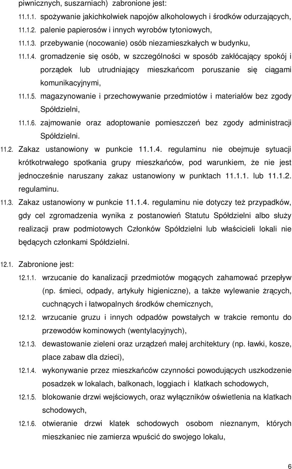 gromadzenie się osób, w szczególności w sposób zakłócający spokój i porządek lub utrudniający mieszkańcom poruszanie się ciągami komunikacyjnymi, 11.1.5.