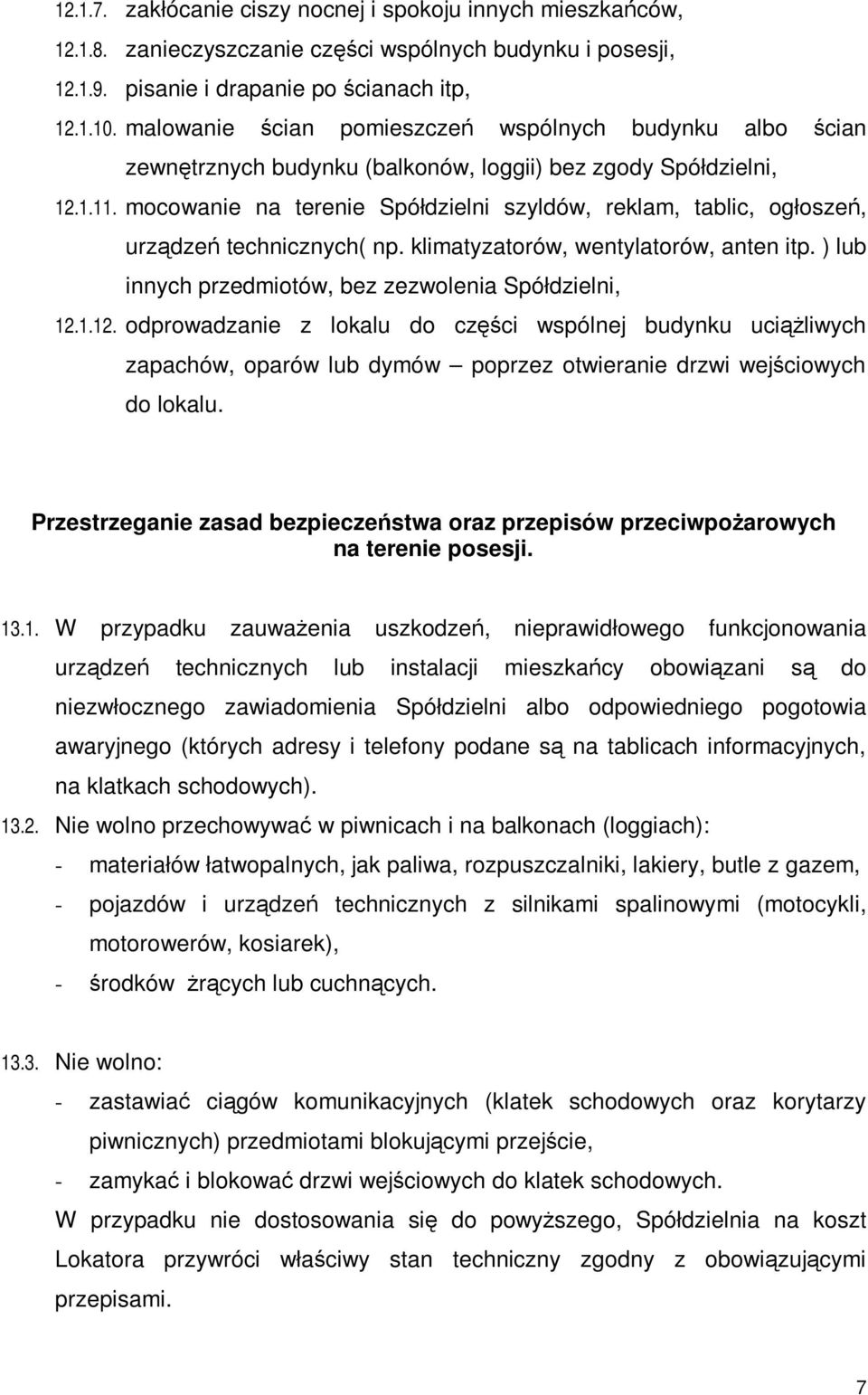 mocowanie na terenie Spółdzielni szyldów, reklam, tablic, ogłoszeń, urządzeń technicznych( np. klimatyzatorów, wentylatorów, anten itp. ) lub innych przedmiotów, bez zezwolenia Spółdzielni, 12.