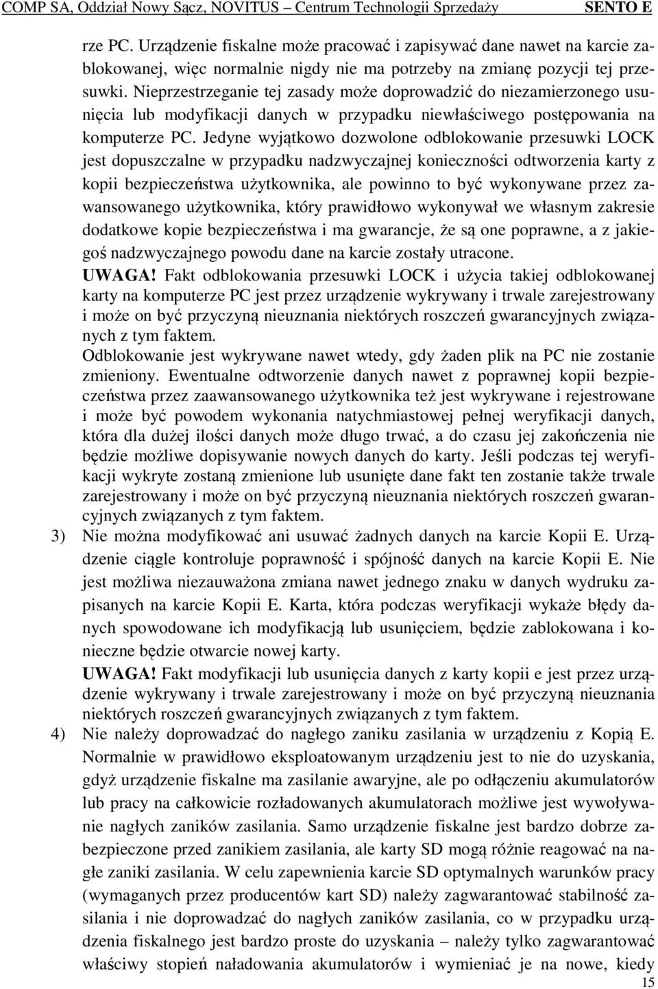 Jedyne wyjątkowo dozwolone odblokowanie przesuwki LOCK jest dopuszczalne w przypadku nadzwyczajnej konieczności odtworzenia karty z kopii bezpieczeństwa użytkownika, ale powinno to być wykonywane
