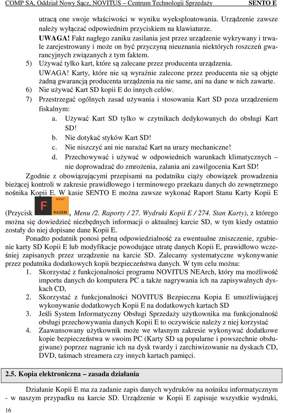 5) Używać tylko kart, które są zalecane przez producenta urządzenia. UWAGA!
