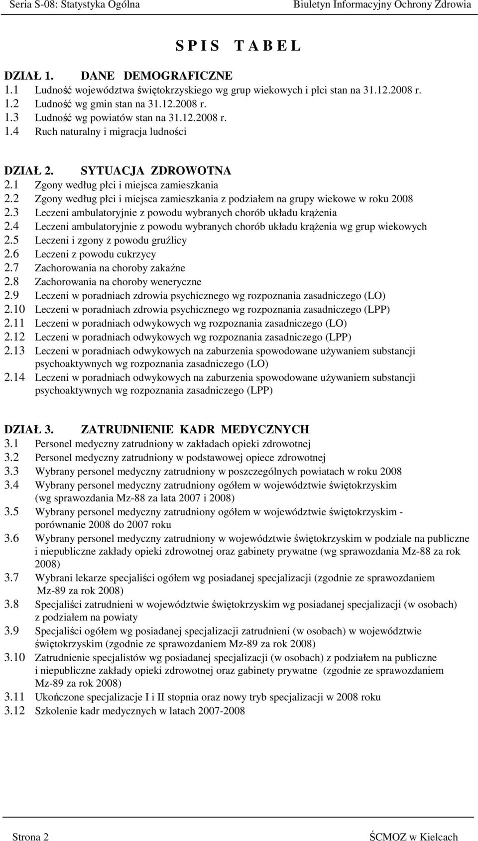 1 Zgony według płci i miejsca zamieszkania 2.2 Zgony według płci i miejsca zamieszkania z podziałem na grupy wiekowe w roku 2008 2.3 Leczeni ambulatoryjnie z powodu wybranych chorób układu krąŝenia 2.