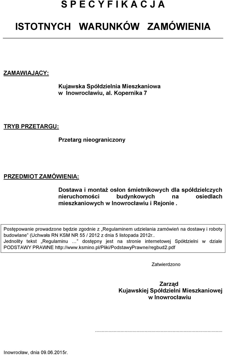 Inowrocławiu i Rejonie. Postępowanie prowadzone będzie zgodnie z Regulaminem udzielania zamówień na dostawy i roboty budowlane (Uchwała RN KSM NR 55 / 2012 z dnia 5 listopada 2012r.