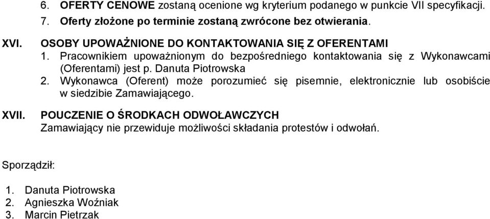 Pracownikiem upoważnionym do bezpośredniego kontaktowania się z Wykonawcami (Oferentami) jest p. Danuta Piotrowska 2.