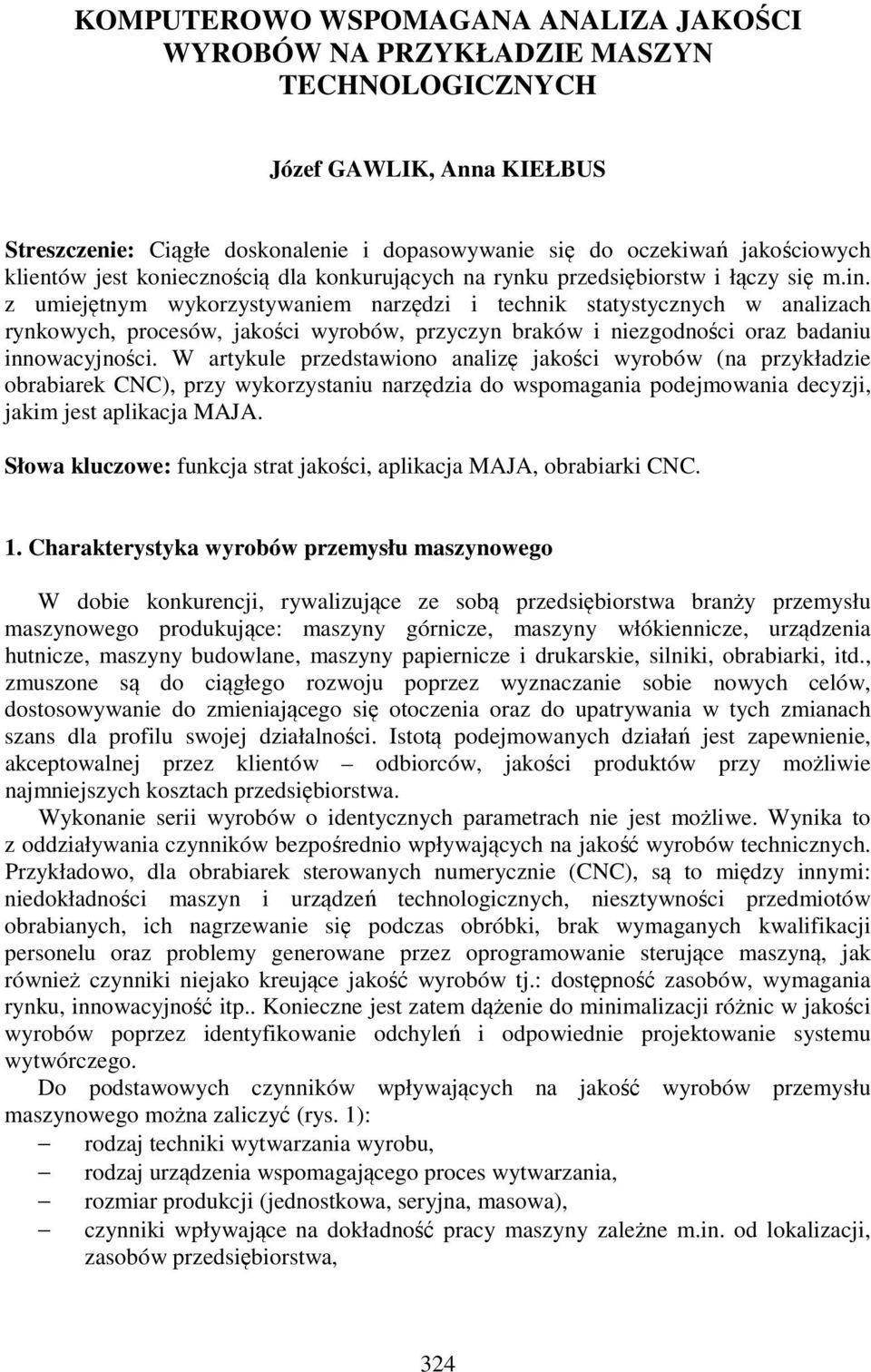 z umiejętnym wykorzystywaniem narzędzi i technik statystycznych w analizach rynkowych, procesów, jakości wyrobów, przyczyn braków i niezgodności oraz badaniu innowacyjności.