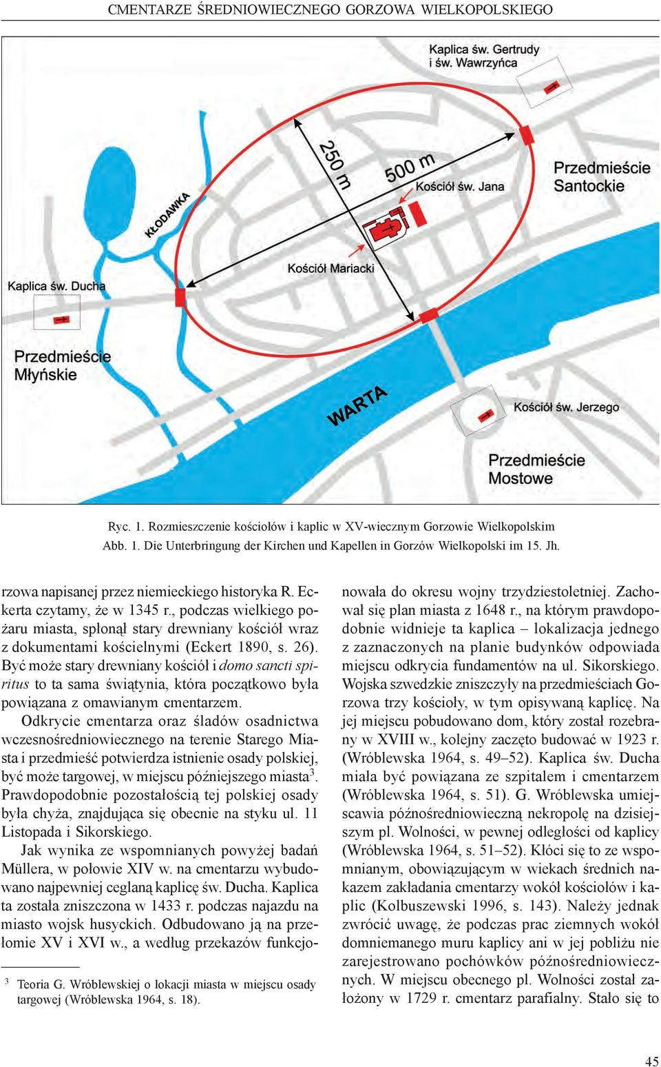 , podczas wielkiego pożaru miasta, spłonął stary drewniany kościół wraz z dokumentami kościelnymi (Eckert 1890, s. 26).