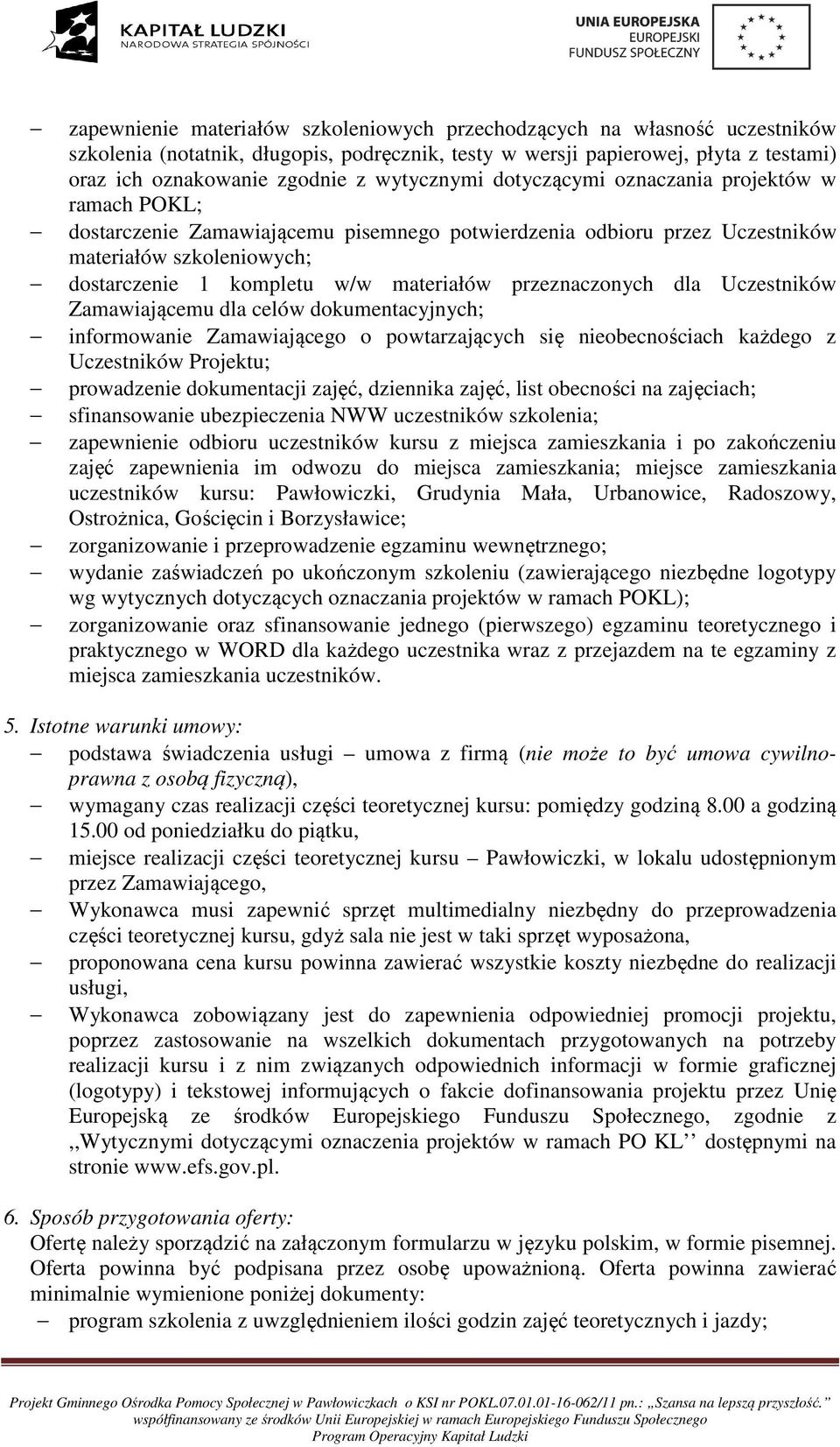 materiałów przeznaczonych dla Uczestników Zamawiającemu dla celów dokumentacyjnych; informowanie Zamawiającego o powtarzających się nieobecnościach każdego z Uczestników Projektu; prowadzenie