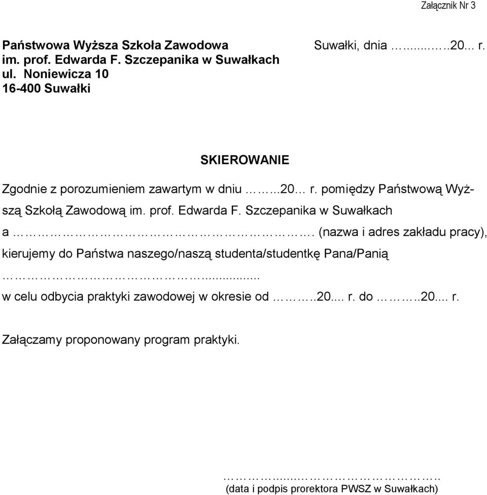 Edwarda F. Szczepanika w Suwałkach a. (nazwa i adres zakładu pracy), kierujemy do Państwa naszego/naszą studenta/studentkę Pana/Panią.