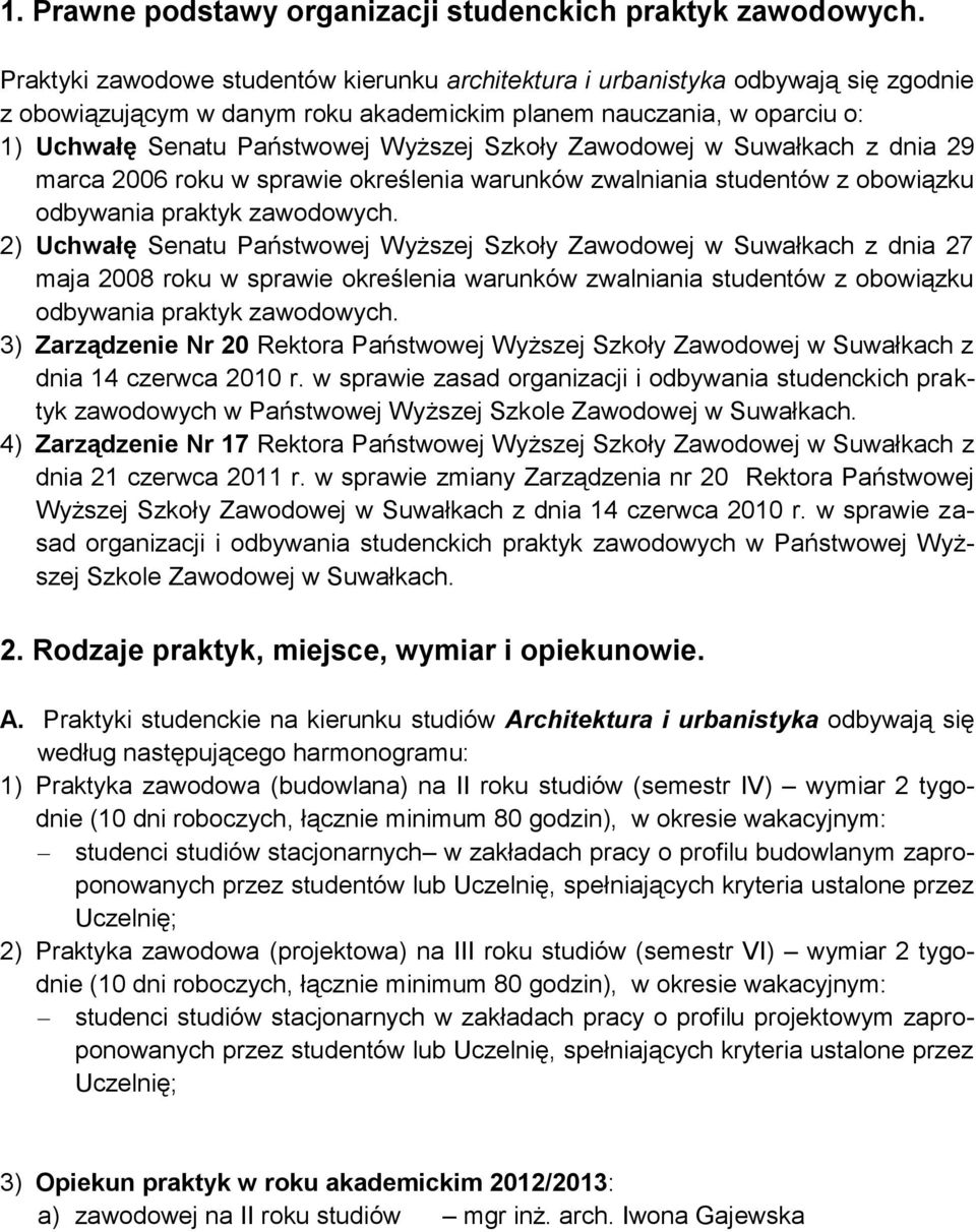Szkoły Zawodowej w Suwałkach z dnia 29 marca 2006 roku w sprawie określenia warunków zwalniania studentów z obowiązku odbywania praktyk zawodowych.