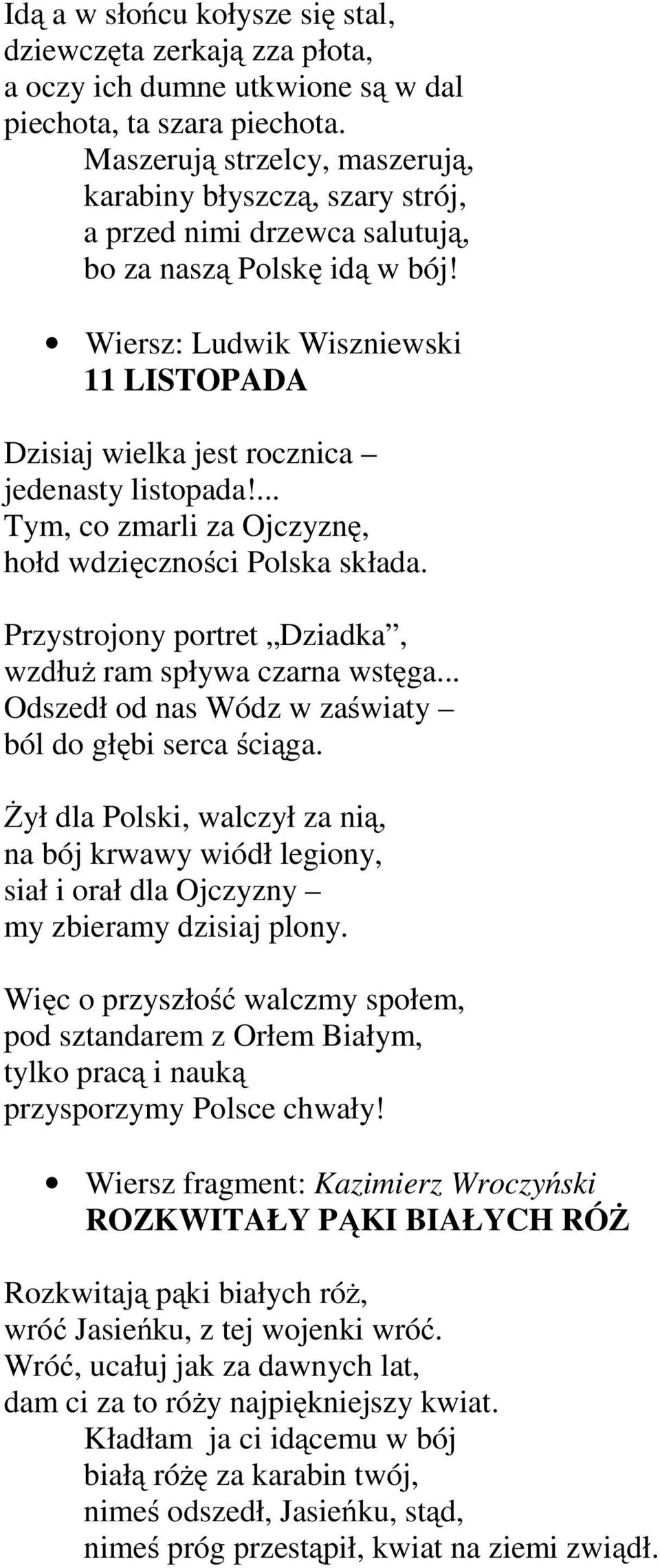 Wiersz: Ludwik Wiszniewski 11 LISTOPADA Dzisiaj wielka jest rocznica jedenasty listopada!... Tym, co zmarli za Ojczyznę, hołd wdzięczności Polska składa.
