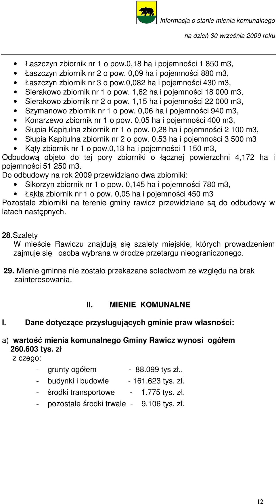 0,06 ha i pojemności 940 m3, Konarzewo zbiornik nr 1 o pow. 0,05 ha i pojemności 400 m3, Słupia Kapitulna zbiornik nr 1 o pow. 0,28 ha i pojemności 2 100 m3, Słupia Kapitulna zbiornik nr 2 o pow.