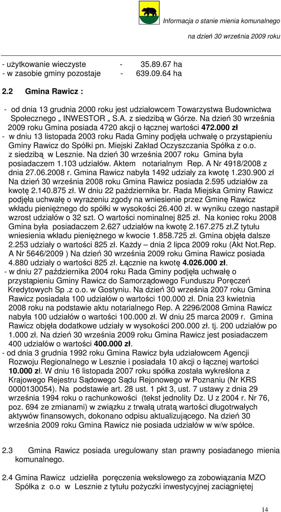 000 zł - w dniu 13 listopada 2003 roku Rada Gminy podjęła uchwałę o przystąpieniu Gminy Rawicz do Spółki pn. Miejski Zakład Oczyszczania Spółka z o.o. z siedzibą w Lesznie.