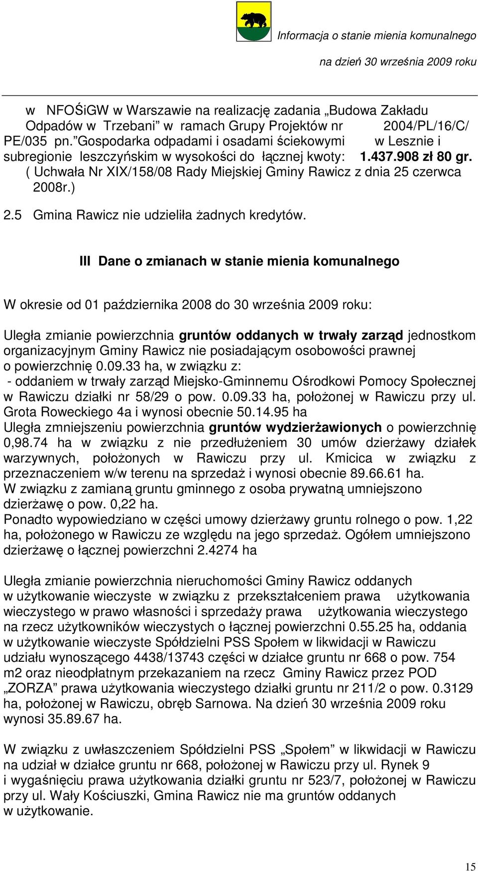 ( Uchwała Nr XIX/158/08 Rady Miejskiej Gminy Rawicz z dnia 25 czerwca 2008r.) 2.5 Gmina Rawicz nie udzieliła Ŝadnych kredytów.