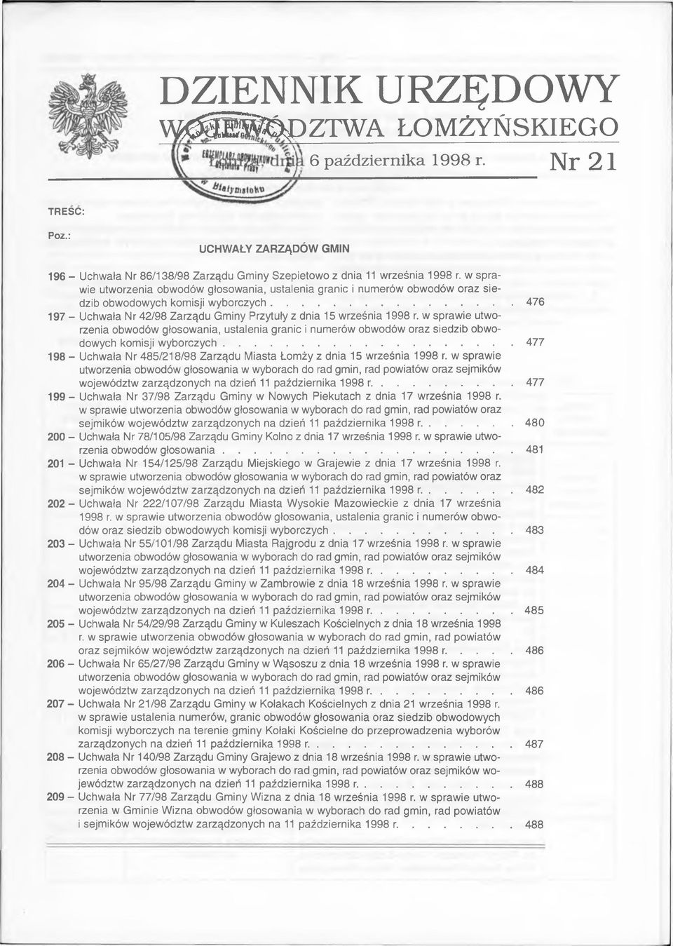 w sprawie utworzenia obwodów, ustalenia granic i numerów obwodów oraz siedzib obwodowych komisji... 477 198 - Uchwała Nr 485/218/98 Zarządu Miasta Łomży z dnia 15 września 1998 r.