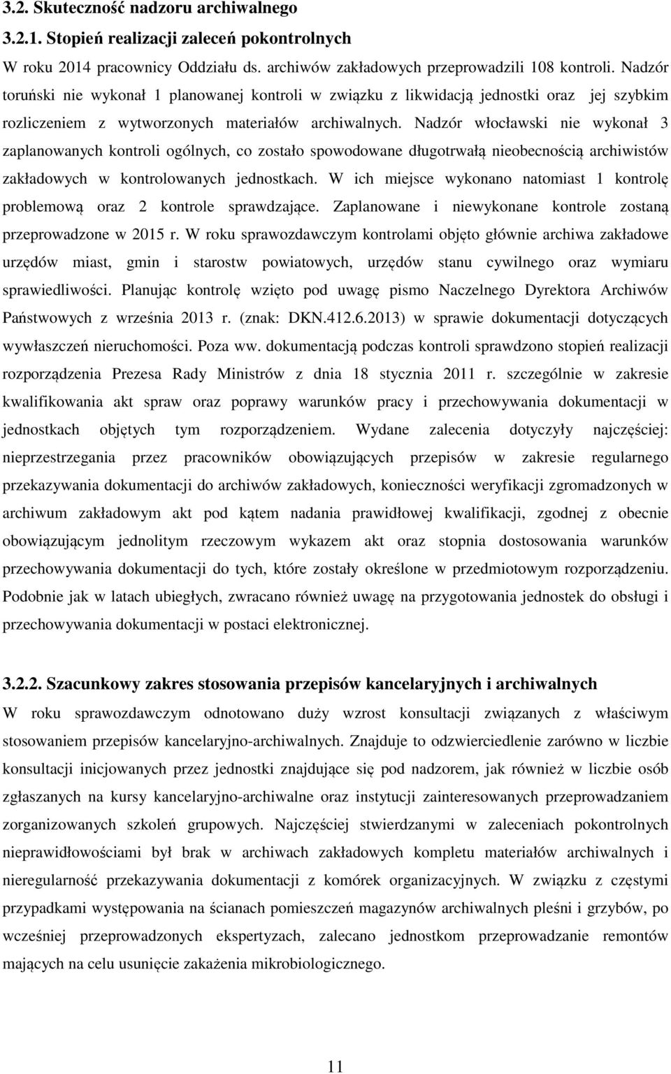 Nadzór włocławski nie wykonał 3 zaplanowanych kontroli ogólnych, co zostało spowodowane długotrwałą nieobecnością archiwistów zakładowych w kontrolowanych jednostkach.